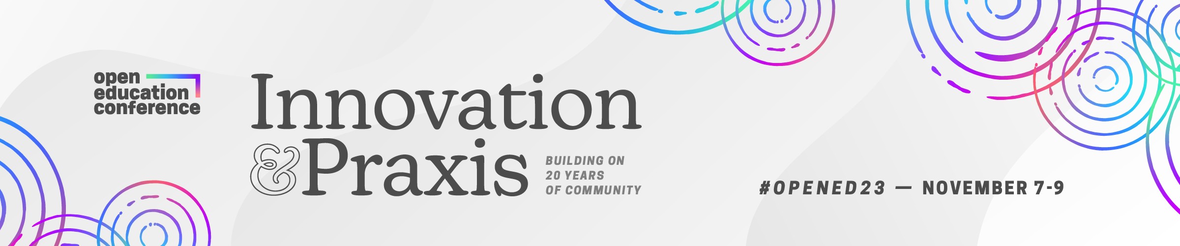 Open Education Conference. Innovation & Praxis: Building on 20 year of community. #opened23, November 7–9.
